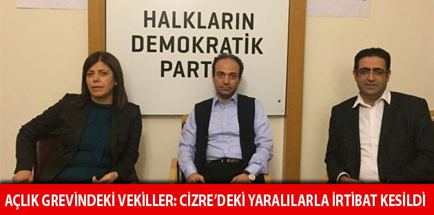 Açlık grevindeki vekiller: Cizre’deki yaralılarla irtibat kesildi