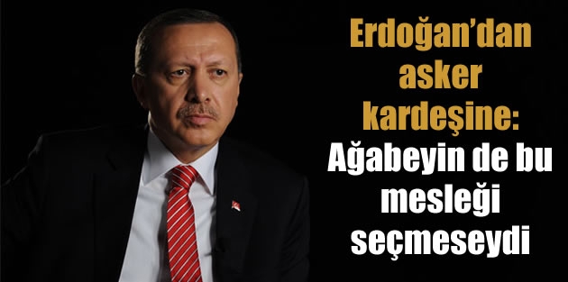 'Ağabeyin de bu mesleği seçmeseydi'