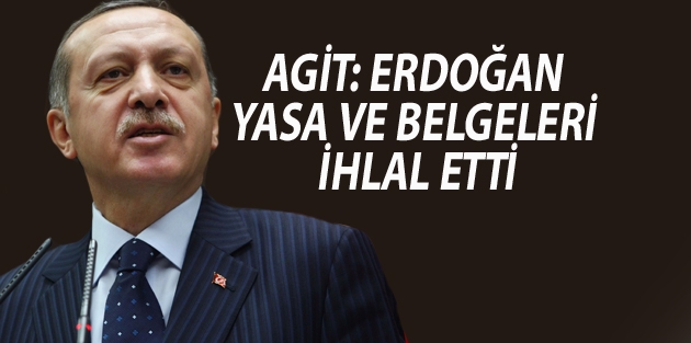 AGİT: Erdoğan yasa ve belgeleri ihlal etti