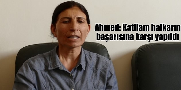 Ahmed: Katliam halkarın başarısına karşı yapıldı