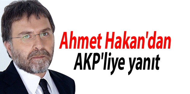 Ahmet Hakan'dan AKP'liye yanıt: Gel hele gel, yav bırakın gelsin hele