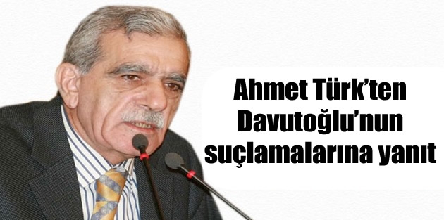 Ahmet Türk’ten Davutoğlu’nun suçlamalarına yanıt