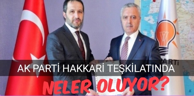 AK Parti Hakkari teşkilatında neler oluyor?