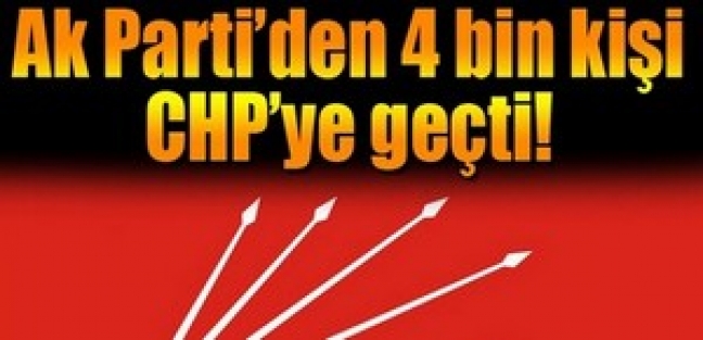 Ak Parti’den 4 bin kişi CHP’ye geçti