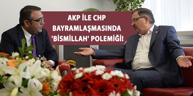 AKP ile CHP bayramlaşmasında 'bismillah' polemiği!