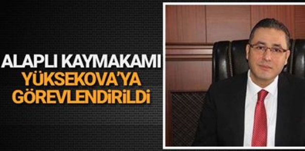 Alaplı Kaymakamı Yüksekova’ya Görevlendirildi