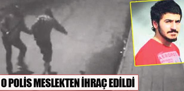 Ali İsmail davalarında beraat eden polis, meslekten ihraç edildi