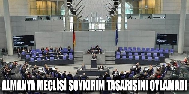 Almanya Meclisi soykırım tasarısını oylamadı