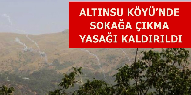 Altınsu Köyü’nde sokağa çıkma yasağı kaldırıldı