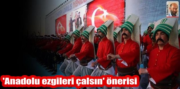 'Anadolu ezgileri çalsın' önerisi