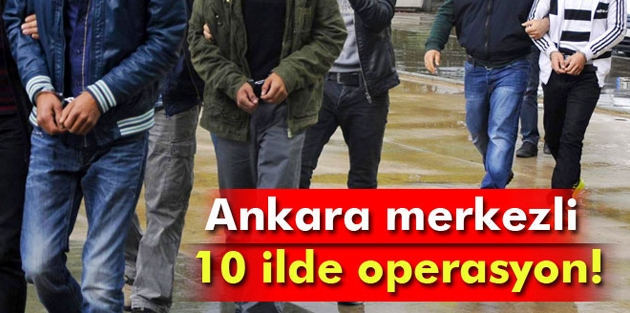 Ankara merkezli operasyon