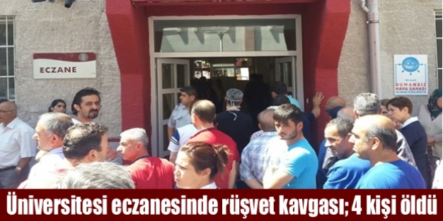 Ankara Üniversitesi eczanesinde rüşvet kavgası; 4 kişi öldü