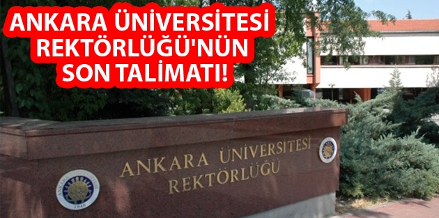 Ankara Üniversitesi Rektörlüğü'nün son talimatı!