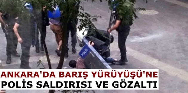 Ankara’da Barış Yürüyüşü’ne polis saldırısı ve gözaltı