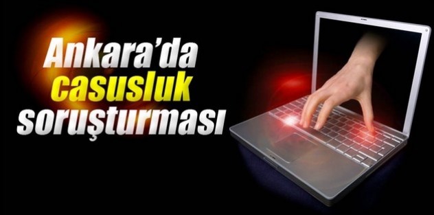 Ankara’da casusluk soruşturması