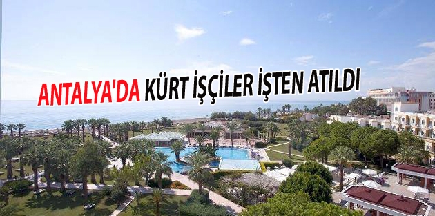 Antalya'da Kürt işçiler işten atıldı