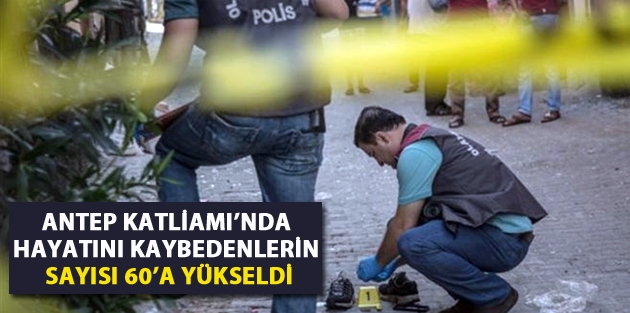 Antep Katliamı’nda hayatını kaybedenlerin sayısı 60’a yükseldi