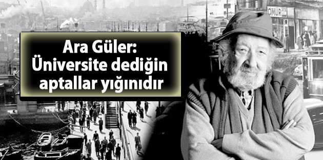 Ara Güler: Üniversite dediğin aptallar yığınıdır