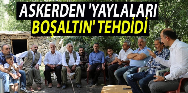 Askerden 'yaylaları boşaltın' tehdidi