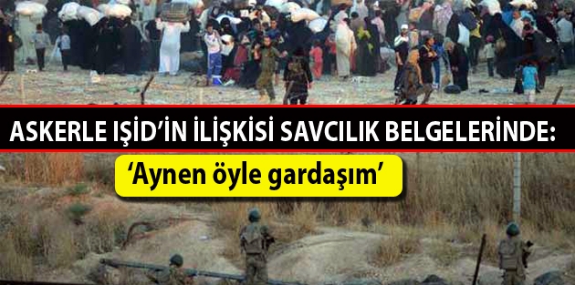 Askerle IŞİD’in ilişkisi savcılık belgelerinde: ‘Aynen öyle gardaşım’