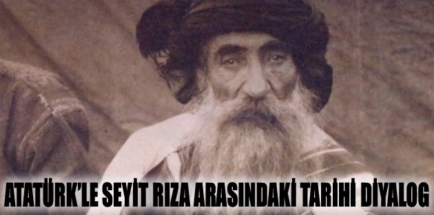 Atatürk’le Seyit Rıza arasındaki tarihi diyalog