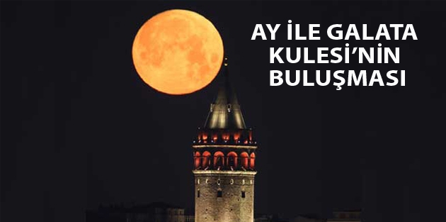 Ay ile Galata Kulesi’nin buluşması