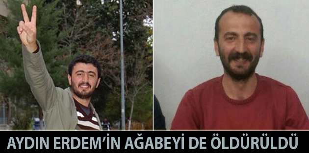 Aydın Erdem’in ağabeyi de öldürüldü