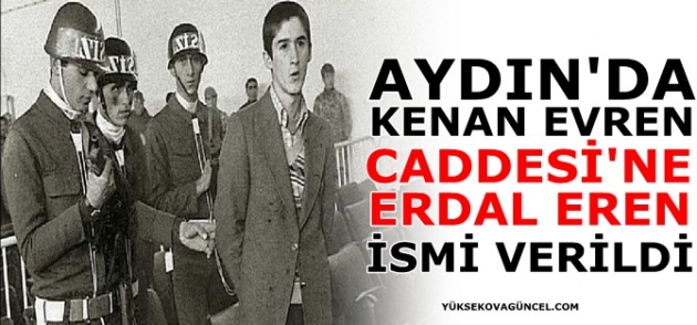 Aydın’da Kenan Evren Caddesi’ne Erdal Eren ismi verildi