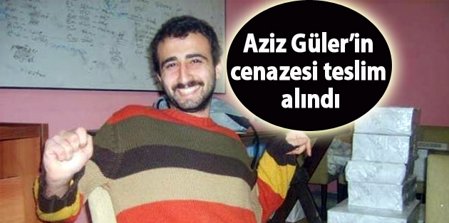 Aziz Güler’in cenazesi teslim alındı