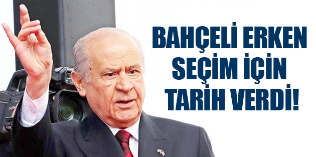 Bahçeli erken seçim için tarih verdi!