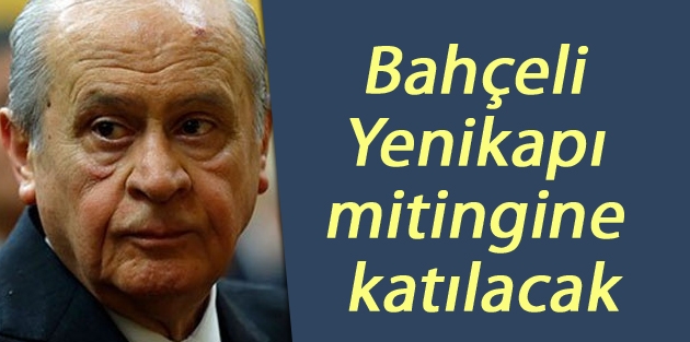 Bahçeli Yenikapı mitingine katılacak