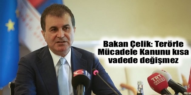 Bakan Çelik: Terörle Mücadele Kanunu kısa vadede değişmez