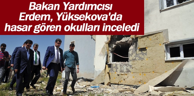 Bakan Yardımcısı Erdem, Yüksekova'da hasar gören okulları inceledi