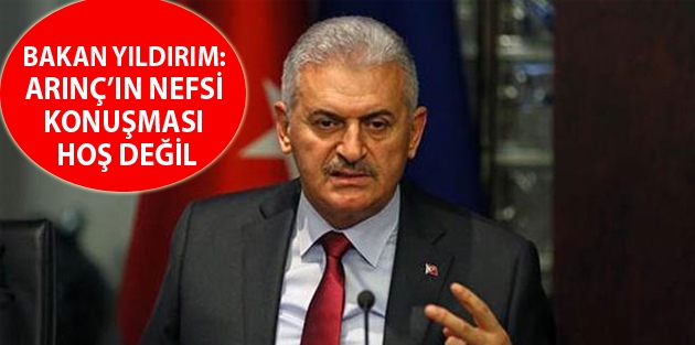 Bakan Yıldırım: Arınç’ın nefsi konuşması hoş değil