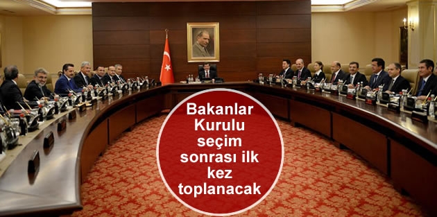 Bakanlar Kurulu seçim sonrası ilk kez toplanacak