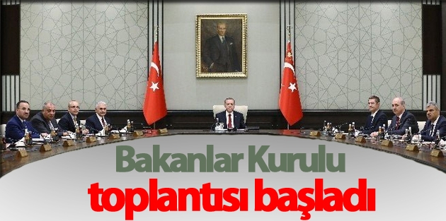 Bakanlar Kurulu toplantısı başladı