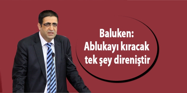 Baluken: Ablukayı kıracak tek şey direniştir