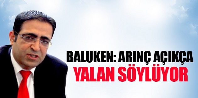 Baluken: Arınç açıkça yalan söylüyor