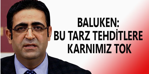 Baluken: Bu tarz tehditlere karnımız tok