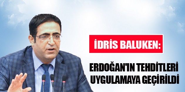 Baluken: Erdoğan'ın tehditleri uygulamaya geçirildi