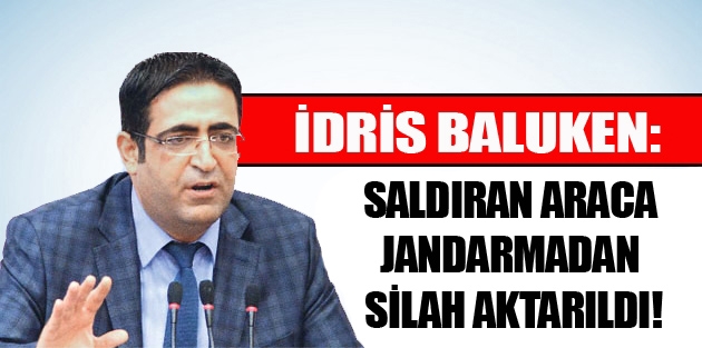 Baluken: Saldıran araca jandarmadan silah aktarıldı!