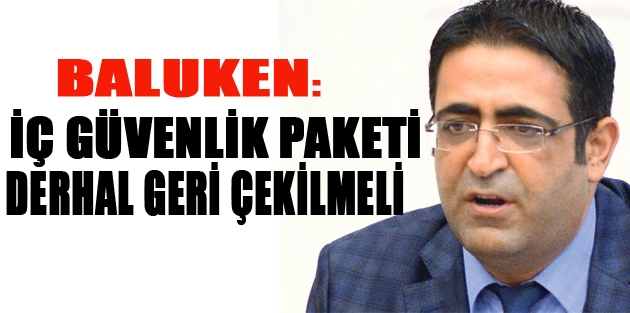 Baluken:İç Güvenlik Paketi derhal geri çekilmeli