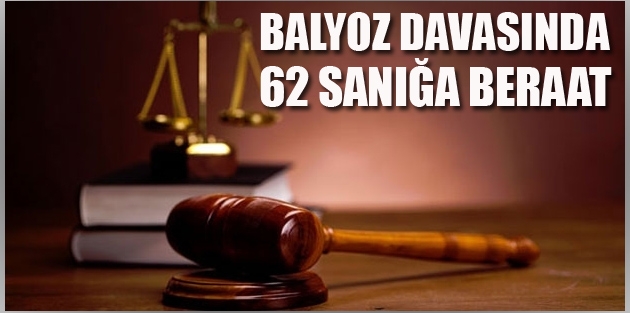 Balyoz davasında 62 sanık daha beraat etti