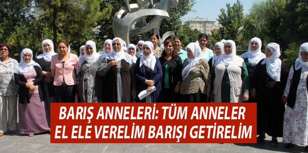 Barış Anneleri: Tüm anneler el ele verelim barışı getirelim