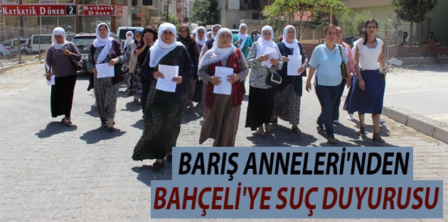 Barış Anneleri'nden Bahçeli'ye suç duyurusu