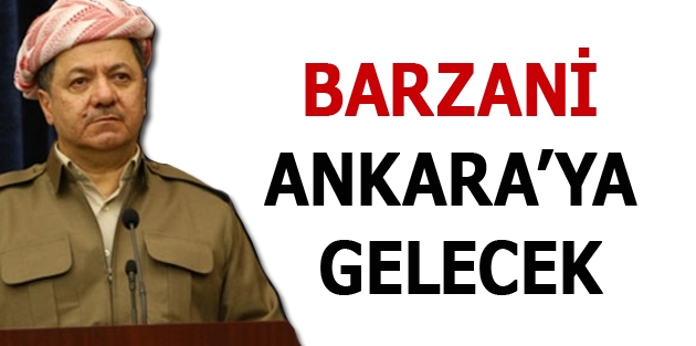 Barzani Ankara’ya gelecek