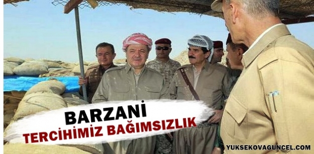 Barzani: Tercihimiz bağımsızlık!