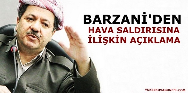 Barzani’den hava saldırılarına ilişkin açıklama