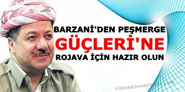 Barzani’den Peşmerge Güçleri’ne,Rojava için hazır olun!