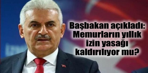 Başbakan açıkladı: Memurların yıllık izin yasağı kaldırılıyor mu?